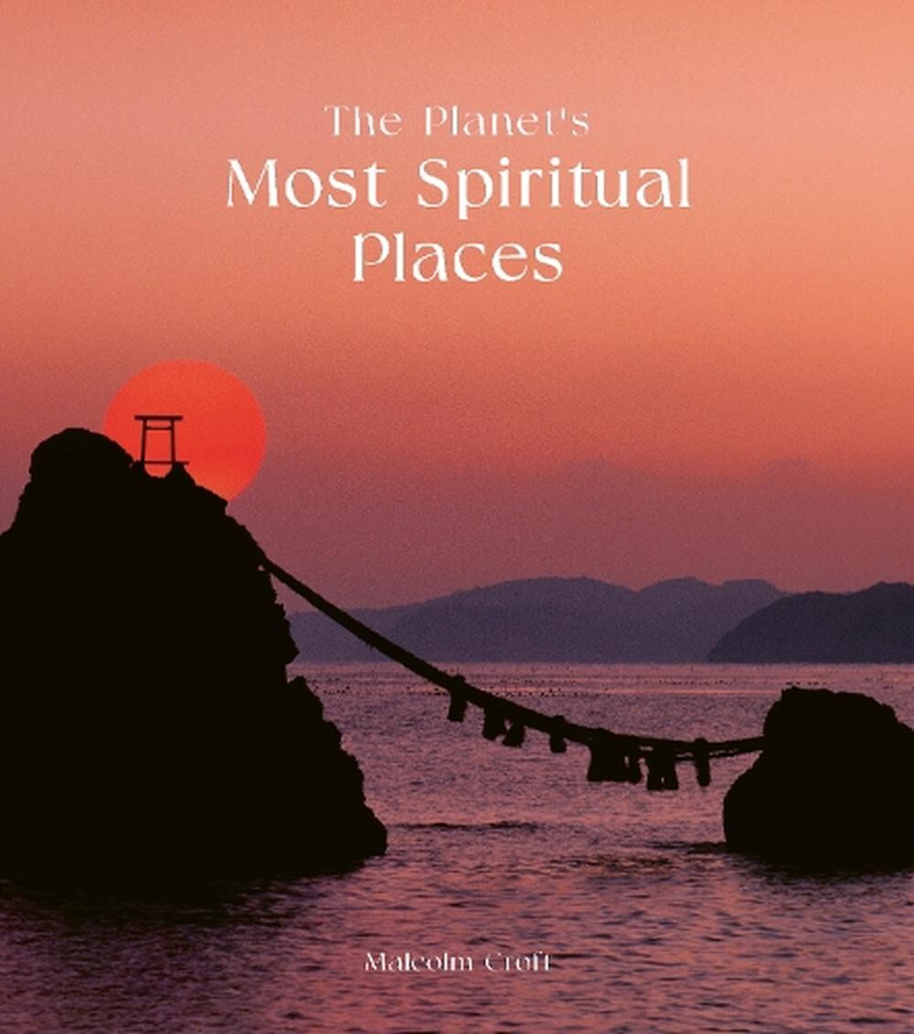The Planet's Most Spiritual Places: Sacred Sites and Holy Locations NEW