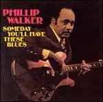 CD Phillip Walker Someday Youll Have These Blues Hightone Records