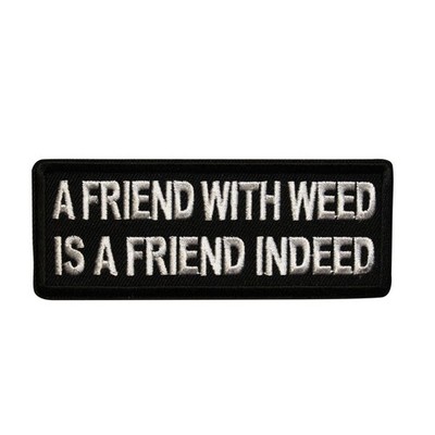 A Friend With Weed Is A Friend Indeed Embroidered Iron On Patch - 420 122-H
