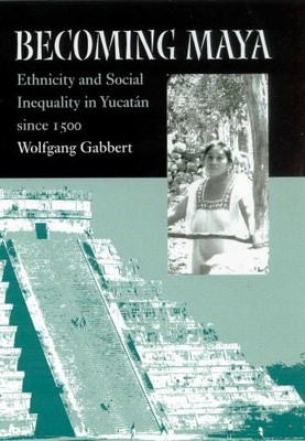BECOMING MAYA: ETHNICITY AND SOCIAL INEQUALITY IN YUCATAN By Wolfgang Gabbert VG