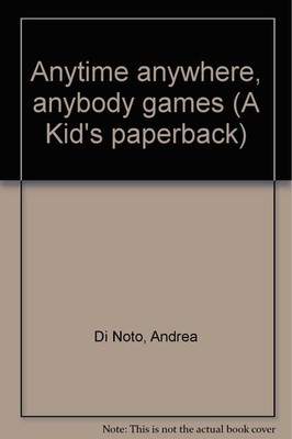 Anytime anywhere, anybody games (A Kid's paperback)
