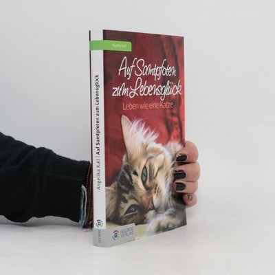 Auf Samtpfoten zum Lebensglück: Leben wie eine Katze  |  Angelika Kail