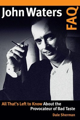 John Waters FAQ All That's Left to Know About the Provocateur of Bad Taste Buch