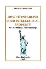 HOW TO ESTABLISH YOUR INTELLECTUAL PROPERTY: ECONOMY OF By Alain Souloumiac NEW