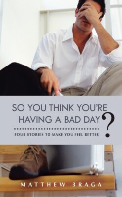 Braga - So You Think You're Having a Bad Day  Four Stories to Make Yo - X555z