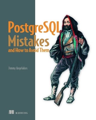 Jimmy Angelakos PostgreSQL Mistakes and How to Avoid Them (Taschenbuch)