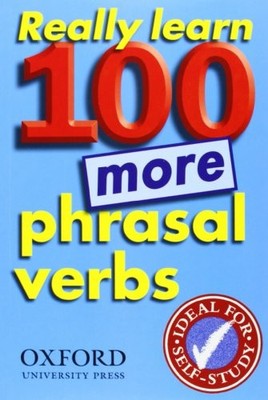Really Learn 100 More Phrasal Verbs: Learn 100 frequent and usef