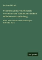 Ferdinand Hirsch | Urkunden Und ActenstüCke Zur Geschichte Des KurfüRsten...