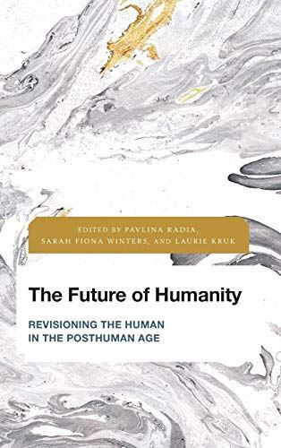 The Future of Humanity: Revisioning the Human in the Posthuman