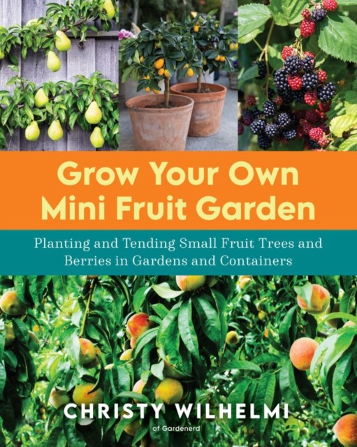 Grow Your Own Mini Fruit Garden by Christy Wilhelmi (Paperback Book)