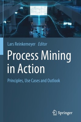 Reinkemeyer - Process Mining in Action   Principles Use Cases and Out - X555z