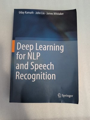 Deep Learning for NLP and Speech Recognition by John Liu, James Whitaker and...