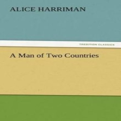 A Man of Two Countries Alice Harriman Paperback BoD Third Party T