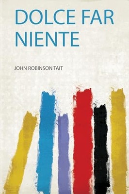 Dolce Far Niente (1) by Tait, John Robinson 9781318557776 NEW Free UK Delivery
