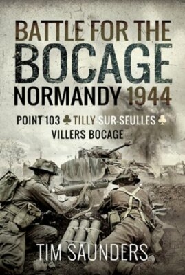 Normandy 1944: The Fight for Point 103, Tilly-Sur-Seulles and Vilers Bocage: New