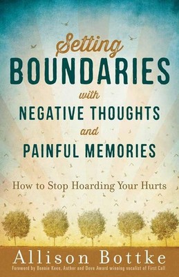Setting Boundaries with Negative Thoughts and Painful Memories: How to Stop ...