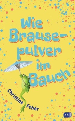 Wie Brausepulver im Bauch Fehér, Christine und Daniela Bunge:
