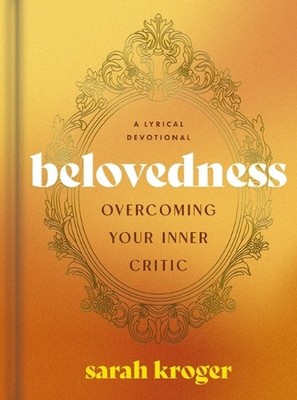 Belovedness: Overcoming Your Inner Critic - A Lyrical Devotional (24 Daily Devot