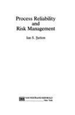 Process Reliability Using Risk Management Techniques by Ian S Sutton: Used
