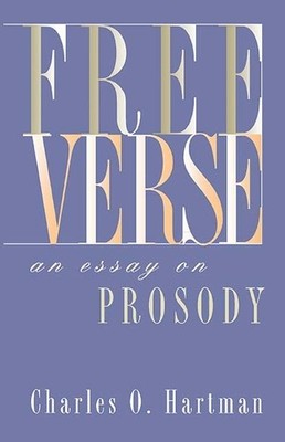 Free Verse: An Essay on Prosody (Wr..., Hartman, Charle
