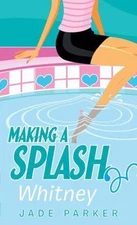 Making a Splash #3: Whitney by Jade Parker