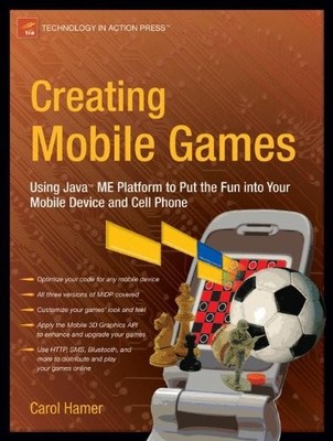 Creating Mobile Games: Using Java ME Platform to Put the Fun Int