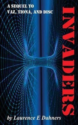 Invaders (a sequel to Vaz, Tiona and Disc) by Laurence E. Dahners (English) Pape