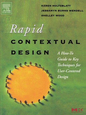 Rapid Contextual Design: A How-to Guide to Key Techniques for User-Centered ...
