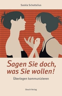 Saskia Schottelius / Sagen Sie doch, was Sie wollen!9783035000566