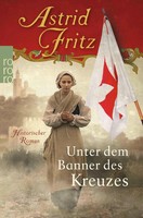 Unter Dem Banner Des Kreuzes | Historischer Roman | Astrid Fritz | Taschenbuch