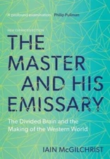 The Master and His Emissary: The Divided Brain and the Making of the West - GOOD
