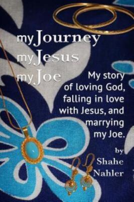 My Journey My Jesus My Joe: My Story Of Loving God, Falling In Love With Je...