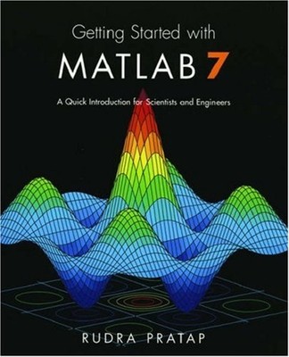 Getting Started with MATLAB 7 : A Quick Introduction for Scientis