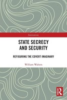 State Secrecy And Security | Refiguring The Covert Imaginary | William Walters
