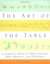 The Art of the Table: A Complete Guide to Table Setting, Table Manners, and T…