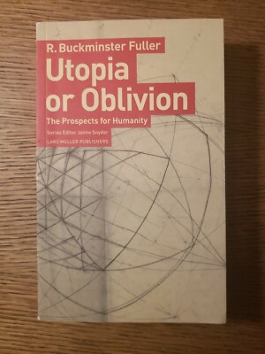 Utopia or Oblivion : The Prospects for Humanity by R Buckminster Fuller PB