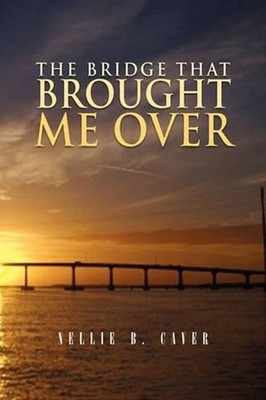 The Bridge That Brought Me Over by Nellie B. Caver (English) Paperback Book