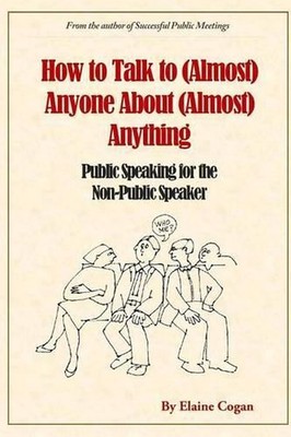 How to Talk to (Almost) Anyone About (Almost) Anything: Public Speaking for the