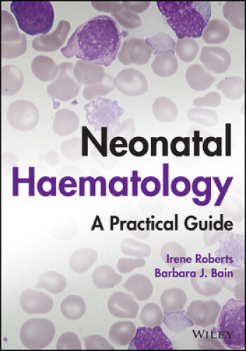 Neonatal Haematology: A Practical Guide by Roberts, Irene