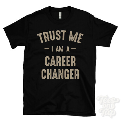 TRUST ME I AM A CAREER CHANGER T-SHIRT best lustig tolles Geschenk