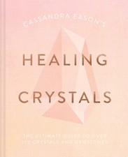 Image of Cassandra Eason's Healing Crystals: The ultimate guide to over 120 crystals and