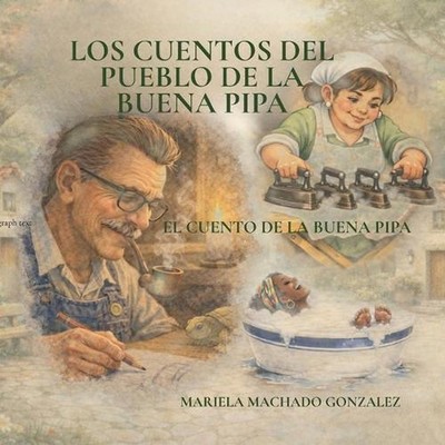 Los Cuentos del Pueblo de la Buena Pipa: El Cuento de la Buena Pipa by Mariela M