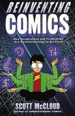 Reinventing Comics: How Imagination And Technology Are Revolutionizing An Art...