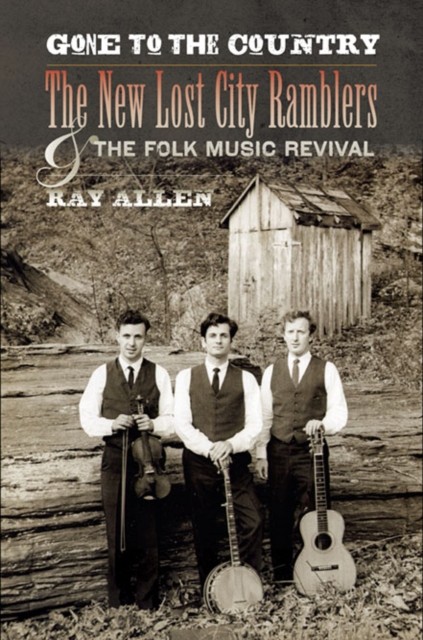 Gone to the Country  The New Lost City Ramblers and the by Ray Allen PAPERBACK