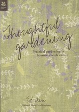 Thoughtful Gardening: Practical Gardening in Harmony with Nature by Ikin, Ed