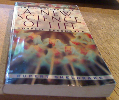A New Science of Life: The Hypothesis of Morphic Resonance by Rupert Sheldrake