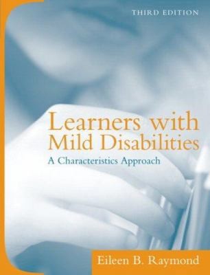 Learners With Mild Disabilities: A Characteristics Approach by Eileen B. Raymond