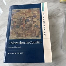 TOLERATION IN CONFLICT (IDEAS IN CONTEXT) By Rainer Forst
