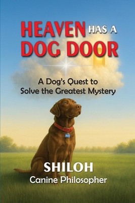 Heaven Has a Dog Door by Shiloh Canine Philosopher Paperback Book