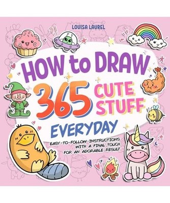 How To Draw 365 Cute Stuff Everyday: Simple Sketching and Easy Step-by-Step Inst